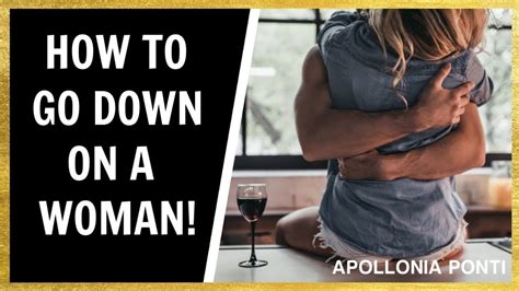 how to go down on a woman|How To Go Down On A Woman! Step By Step Guide